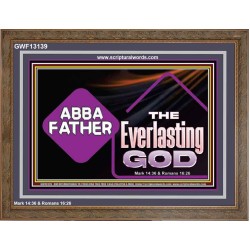 ABBA FATHER THE EVERLASTING GOD  Biblical Art Wooden Frame  GWF13139  