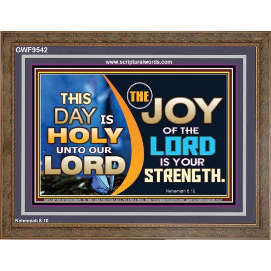 THIS DAY IS HOLY THE JOY OF THE LORD SHALL BE YOUR STRENGTH  Ultimate Power Wooden Frame  GWF9542  
