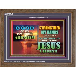 STRENGTHEN MY HANDS THIS DAY O GOD  Ultimate Inspirational Wall Art Wooden Frame  GWF9548  "45X33"