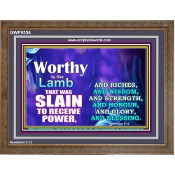 WORTHY WORTHY WORTHY IS THE LAMB UPON THE THRONE  Church Wooden Frame  GWF9554  