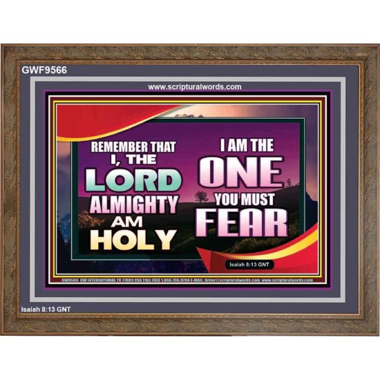 THE ONE YOU MUST FEAR IS LORD ALMIGHTY  Unique Power Bible Wooden Frame  GWF9566  