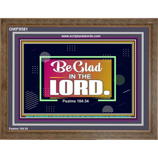 BE GLAD IN THE LORD  Sanctuary Wall Wooden Frame  GWF9581  