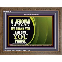 JEHOVAH OUR GOD WE THANK YOU AND GIVE YOU PRAISE  Unique Bible Verse Wooden Frame  GWF9909  "45X33"