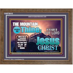 IN JESUS CHRIST MIGHTY NAME MOUNTAIN SHALL BE THINE  Hallway Wall Wooden Frame  GWF9910  "45X33"