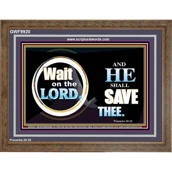 WAIT ON THE LORD AND HE SHALL SAVED THEE  Contemporary Christian Wall Art Wooden Frame  GWF9920  