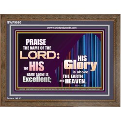 HIS GLORY ABOVE THE EARTH AND HEAVEN  Scripture Art Prints Wooden Frame  GWF9960  "45X33"