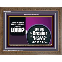 WHO IN THE HEAVEN CAN BE COMPARED TO OUR GOD  Scriptural Décor  GWF9977  "45X33"