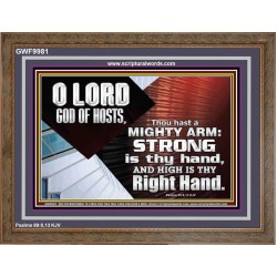 THOU HAST A MIGHTY ARM LORD OF HOSTS   Christian Art Wooden Frame  GWF9981  "45X33"