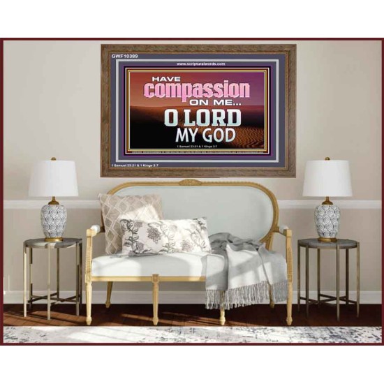HAVE COMPASSION ON ME O LORD MY GOD  Ultimate Inspirational Wall Art Wooden Frame  GWF10389  