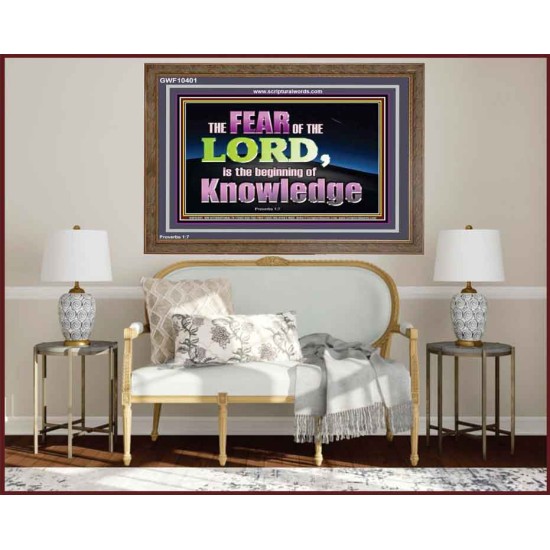 FEAR OF THE LORD THE BEGINNING OF KNOWLEDGE  Ultimate Power Wooden Frame  GWF10401  