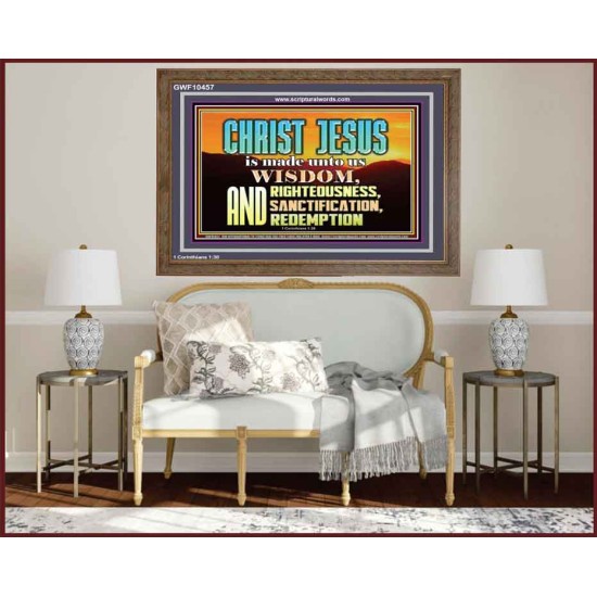 CHRIST JESUS OUR WISDOM, RIGHTEOUSNESS, SANCTIFICATION AND OUR REDEMPTION  Encouraging Bible Verse Wooden Frame  GWF10457  