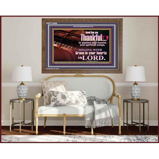 BE THANKFUL IN PSALMS AND HYMNS AND SPIRITUAL SONGS  Scripture Art Prints Wooden Frame  GWF10468  