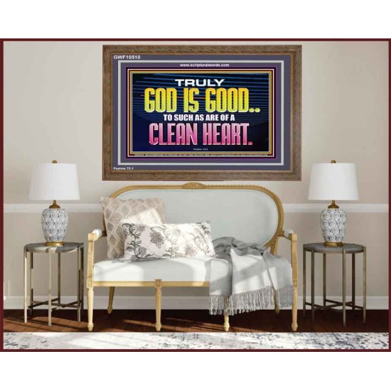 TRULY GOD IS GOOD TO THOSE WITH CLEAN HEART  Scriptural Wooden Frame Wooden Frame  GWF10510  