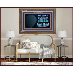 BE ALIVE UNTO TO GOD THROUGH JESUS CHRIST OUR LORD  Bible Verses Wooden Frame Art  GWF10627B  "45X33"