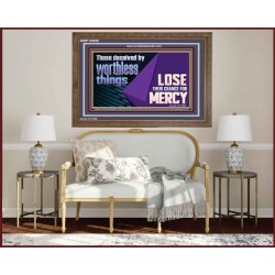 THOSE DECEIVED BY WORTHLESS THINGS LOSE THEIR CHANCE FOR MERCY  Church Picture  GWF10650  "45X33"