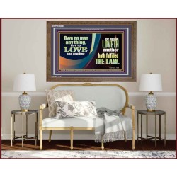 HE THAT LOVETH HATH FULFILLED THE LAW  Sanctuary Wall Wooden Frame  GWF10688  "45X33"