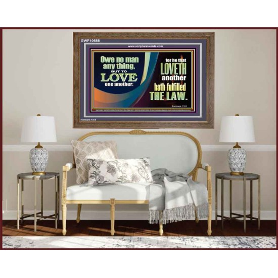 HE THAT LOVETH HATH FULFILLED THE LAW  Sanctuary Wall Wooden Frame  GWF10688  