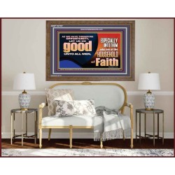 DO GOOD UNTO ALL MEN ESPECIALLY THE HOUSEHOLD OF FAITH  Church Wooden Frame  GWF10707  "45X33"