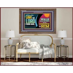 DILIGENTLY LOVE THE LORD WALK IN ALL HIS WAYS  Unique Scriptural Wooden Frame  GWF10720  "45X33"