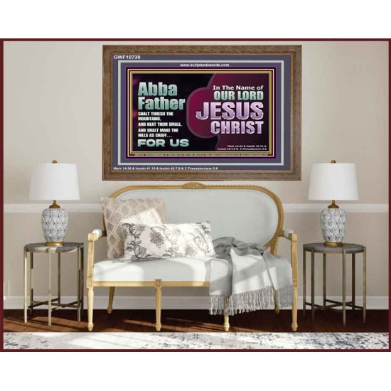 ABBA FATHER SHALT THRESH THE MOUNTAINS AND BEAT THEM SMALL  Christian Wooden Frame Wall Art  GWF10739  