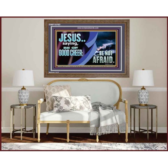 BE OF GOOD CHEER BE NOT AFRAID  Contemporary Christian Wall Art  GWF10763  