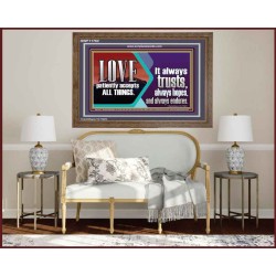 LOVE PATIENTLY ACCEPTS ALL THINGS. IT ALWAYS TRUST HOPE AND ENDURES  Unique Scriptural Wooden Frame  GWF11762  "45X33"