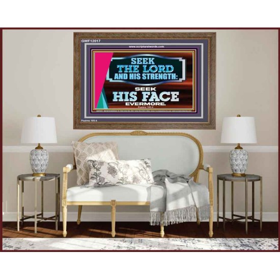 SEEK THE LORD HIS STRENGTH AND SEEK HIS FACE CONTINUALLY  Ultimate Inspirational Wall Art Wooden Frame  GWF12017  