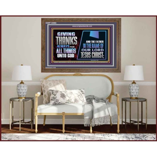 GIVE THANKS ALWAYS FOR ALL THINGS UNTO GOD  Scripture Art Prints Wooden Frame  GWF12060  