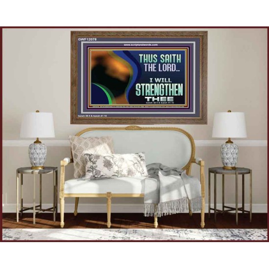 THUS SAITH THE LORD I WILL STRENGTHEN THEE  Bible Scriptures on Love Wooden Frame  GWF12078  