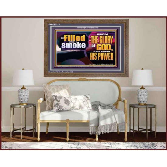 BE FILLED WITH SMOKE FROM THE GLORY OF GOD AND FROM HIS POWER  Christian Quote Wooden Frame  GWF12717  