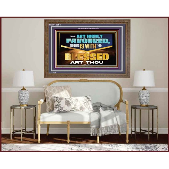 THOU ART HIGHLY FAVOURED THE LORD IS WITH THEE  Bible Verse Art Prints  GWF12954  