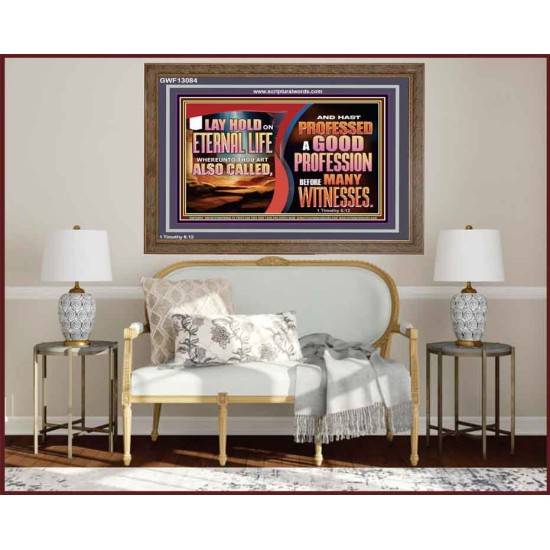 LAY HOLD ON ETERNAL LIFE WHEREUNTO THOU ART ALSO CALLED  Ultimate Inspirational Wall Art Wooden Frame  GWF13084  
