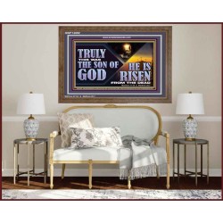 TRULY THIS WAS THE SON OF GOD HE IS RISEN FROM THE DEAD  Sanctuary Wall Wooden Frame  GWF13092  "45X33"