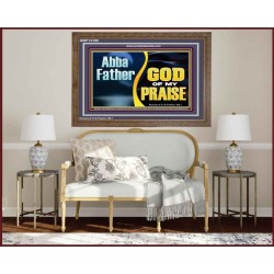 ABBA FATHER GOD OF MY PRAISE  Scripture Art Wooden Frame  GWF13100  "45X33"