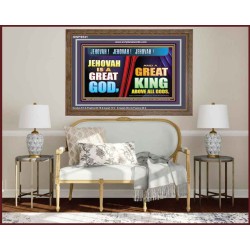 A GREAT KING ABOVE ALL GOD JEHOVAH  Unique Scriptural Wooden Frame  GWF9531  "45X33"