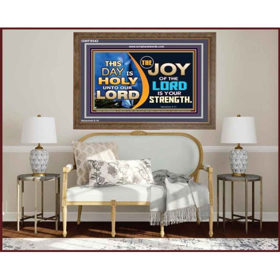 THIS DAY IS HOLY THE JOY OF THE LORD SHALL BE YOUR STRENGTH  Ultimate Power Wooden Frame  GWF9542  