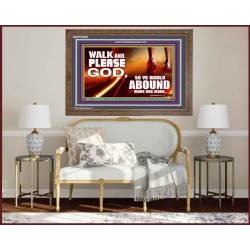 WALK AND PLEASE GOD  Scripture Art Wooden Frame  GWF9594  "45X33"