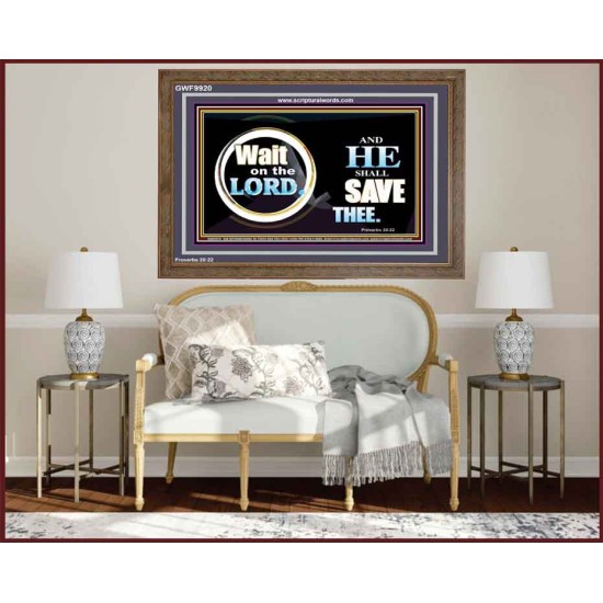 WAIT ON THE LORD AND HE SHALL SAVED THEE  Contemporary Christian Wall Art Wooden Frame  GWF9920  