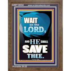 WAIT ON THE LORD AND YOU SHALL BE SAVE  Home Art Portrait  GWF10034  "33x45"