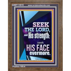 SEEK THE LORD AND HIS STRENGTH AND SEEK HIS FACE EVERMORE  Wall Décor  GWF11815  "33x45"