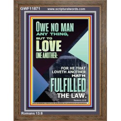 OWE NO MAN ANY THING BUT TO LOVE ONE ANOTHER  Bible Verse for Home Portrait  GWF11871  "33x45"