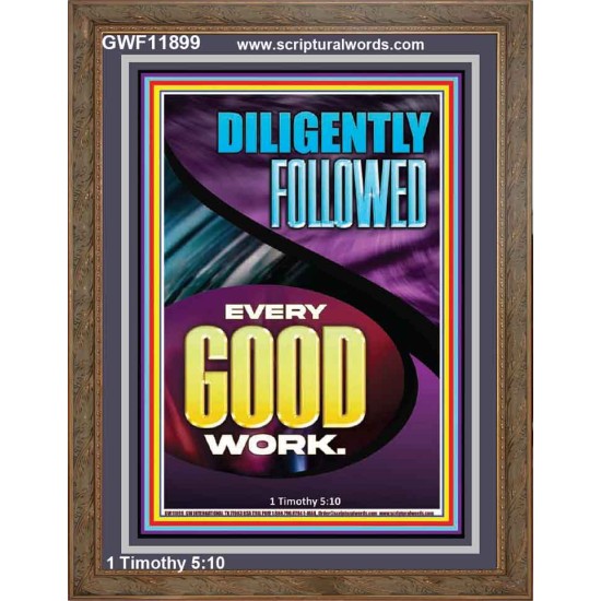 DILIGENTLY FOLLOWED EVERY GOOD WORK  Ultimate Inspirational Wall Art Portrait  GWF11899  