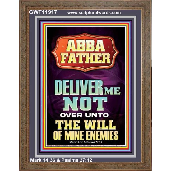 ABBA FATHER DELIVER ME NOT OVER UNTO THE WILL OF MINE ENEMIES  Ultimate Inspirational Wall Art Portrait  GWF11917  