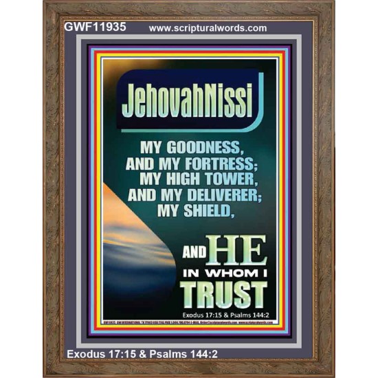 JEHOVAH NISSI MY GOODNESS MY FORTRESS MY HIGH TOWER MY DELIVERER MY SHIELD  Ultimate Inspirational Wall Art Portrait  GWF11935  