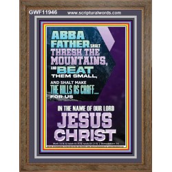 ABBA FATHER SHALL THRESH THE MOUNTAINS FOR US  Unique Power Bible Portrait  GWF11946  "33x45"