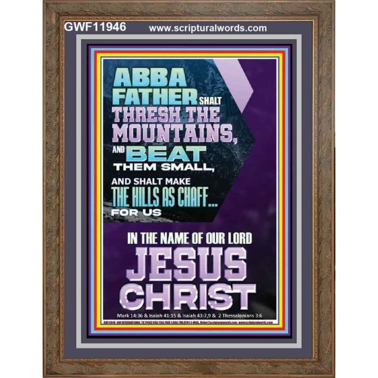 ABBA FATHER SHALL THRESH THE MOUNTAINS FOR US  Unique Power Bible Portrait  GWF11946  