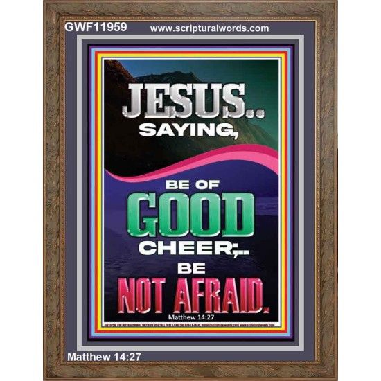 JESUS SAID BE OF GOOD CHEER BE NOT AFRAID  Church Portrait  GWF11959  