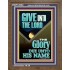 GIVE UNTO THE LORD GLORY DUE UNTO HIS NAME  Bible Verse Art Portrait  GWF12004  "33x45"
