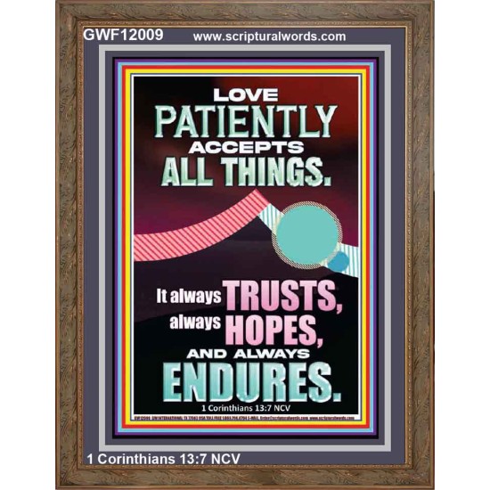 LOVE PATIENTLY ACCEPTS ALL THINGS  Scripture Art Work  GWF12009  