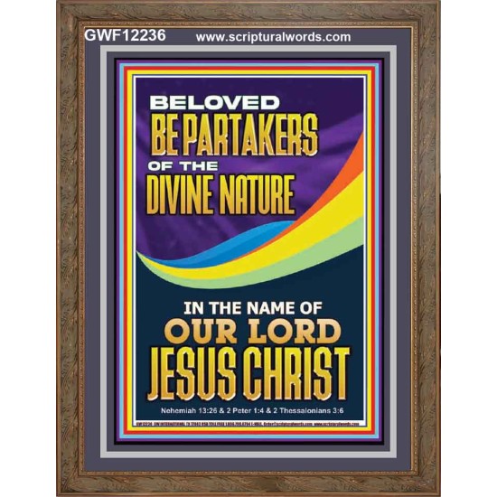 BE PARTAKERS OF THE DIVINE NATURE IN THE NAME OF OUR LORD JESUS CHRIST  Contemporary Christian Wall Art  GWF12236  